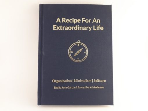 A Recipe for an Extraordinary Life - Organization Minimalism Self Care Emilio Jose Garcia Samantha Kristoferson - small