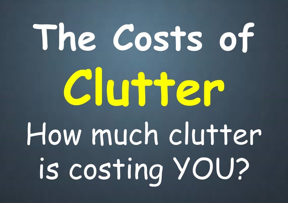 The Costs of Clutter – How Much Clutter Is Costing YOU?